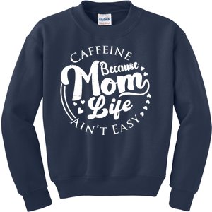 Caffeine Because Mom Life Ain't Easy Kids Sweatshirt