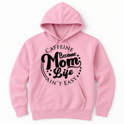 Caffeine Because Mom Life Ain't Easy Hoodie