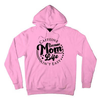 Caffeine Because Mom Life Ain't Easy Hoodie