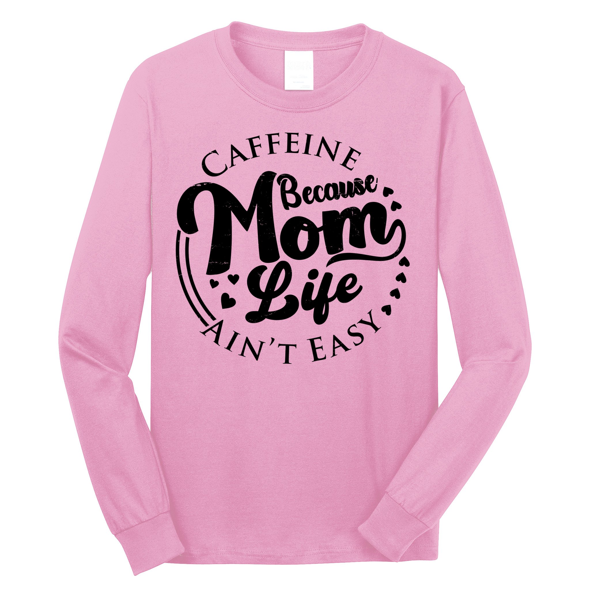 Caffeine Because Mom Life Ain't Easy Long Sleeve Shirt