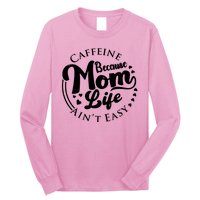 Caffeine Because Mom Life Ain't Easy Long Sleeve Shirt