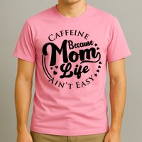 Caffeine Because Mom Life Ain't Easy T-Shirt