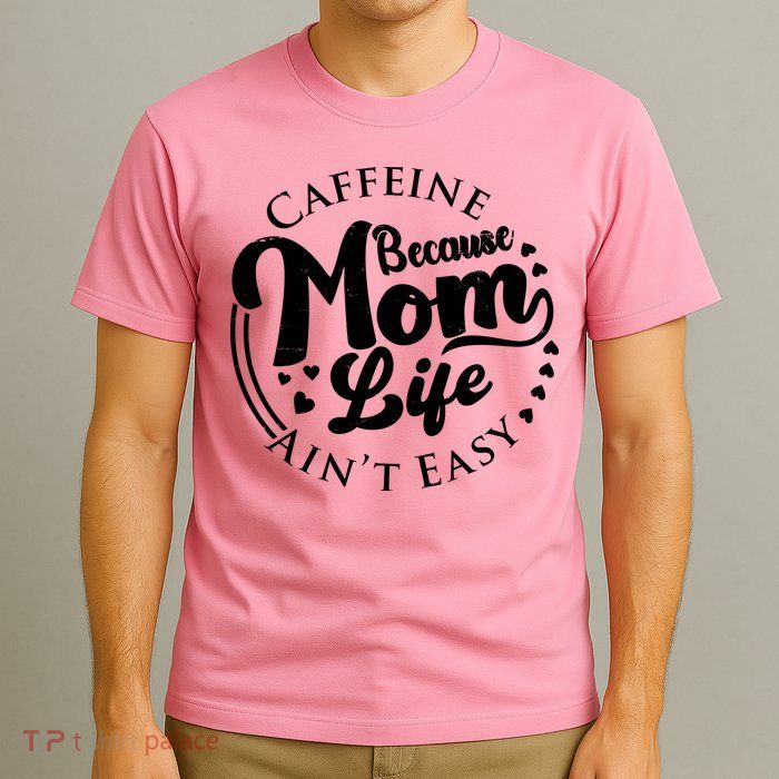 Caffeine Because Mom Life Ain't Easy T-Shirt