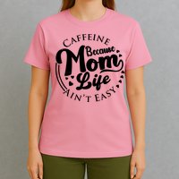 Caffeine Because Mom Life Ain't Easy T-Shirt