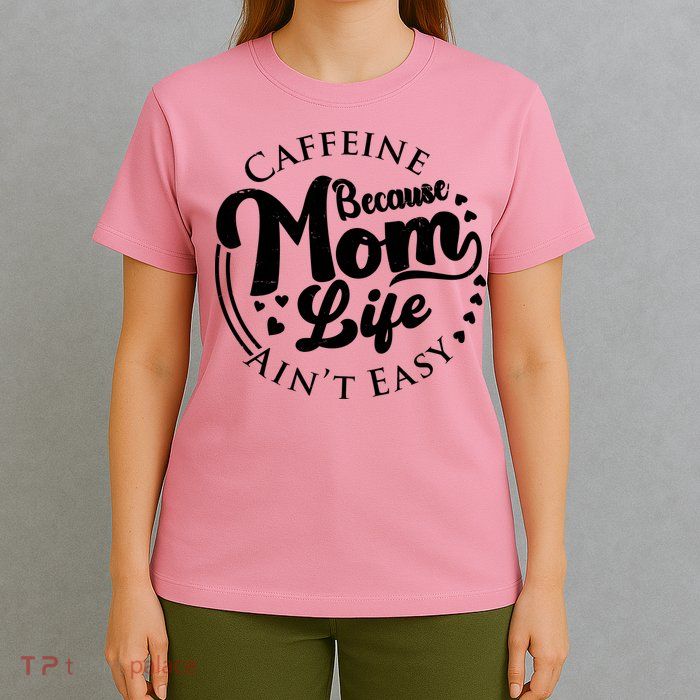 Caffeine Because Mom Life Ain't Easy T-Shirt