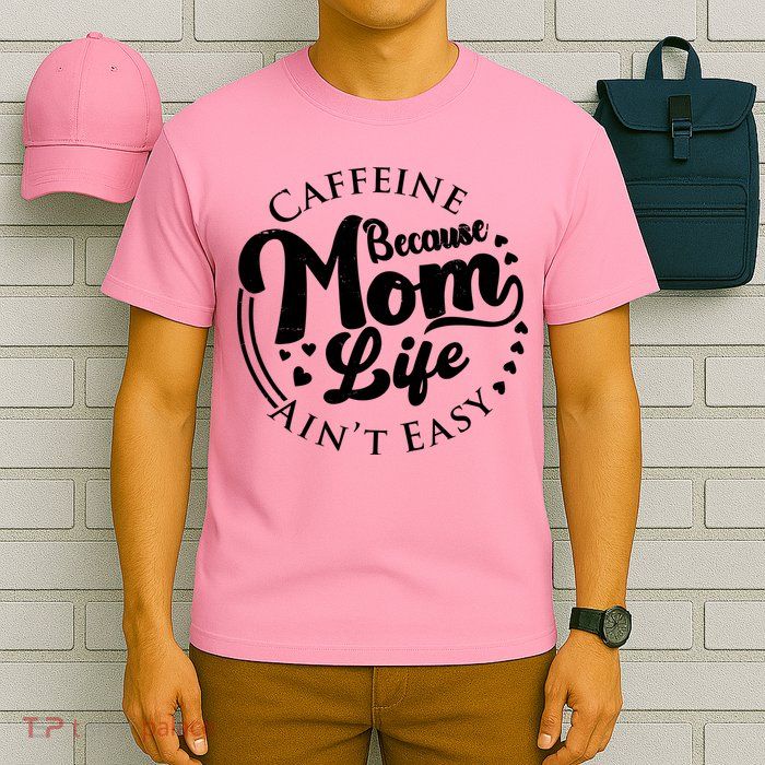 Caffeine Because Mom Life Ain't Easy T-Shirt