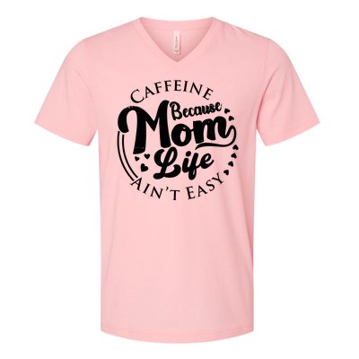 Caffeine Because Mom Life Ain't Easy V-Neck T-Shirt