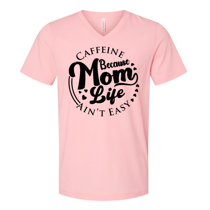 Caffeine Because Mom Life Ain't Easy V-Neck T-Shirt