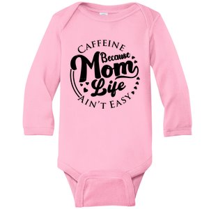 Caffeine Because Mom Life Ain't Easy Baby Long Sleeve Bodysuit