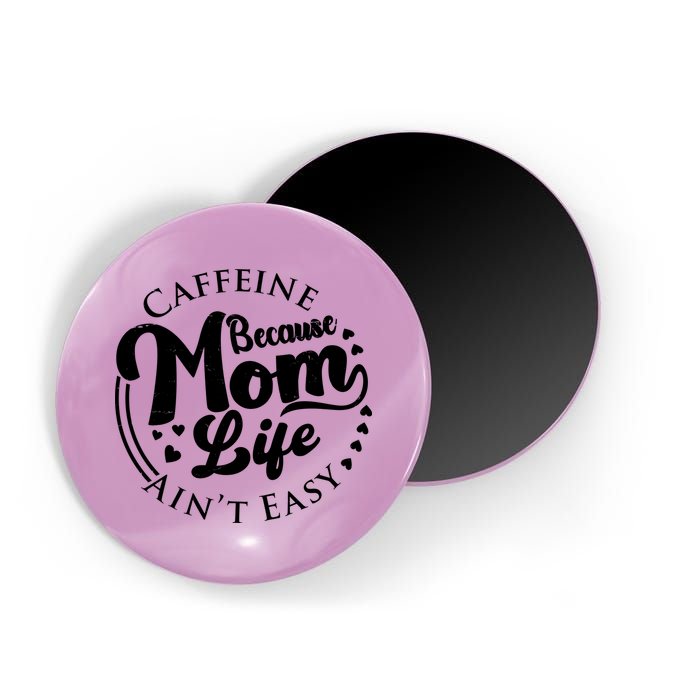 Caffeine Because Mom Life Ain't Easy Magnet