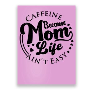 Caffeine Because Mom Life Ain't Easy Poster