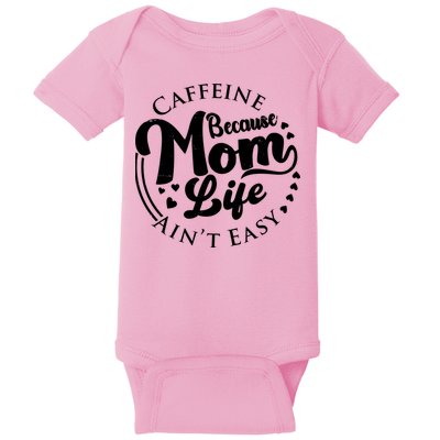 Caffeine Because Mom Life Ain't Easy Baby Bodysuit