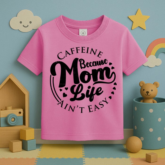 Caffeine Because Mom Life Ain't Easy Toddler T-Shirt