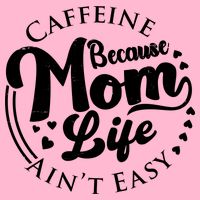 Caffeine Because Mom Life Ain't Easy Toddler T-Shirt