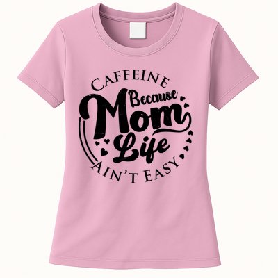Caffeine Because Mom Life Ain't Easy Womens T-Shirt