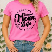 Caffeine Because Mom Life Ain't Easy Womens T-Shirt