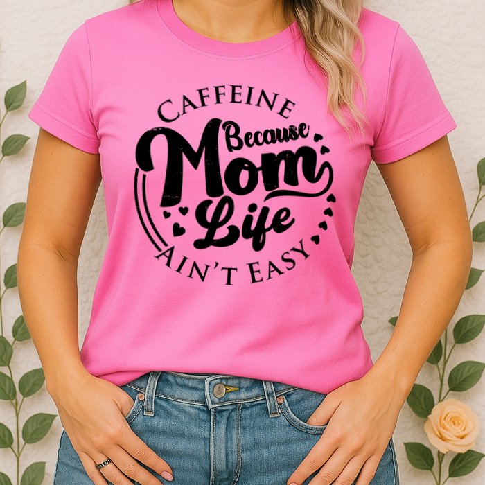 Caffeine Because Mom Life Ain't Easy Womens T-Shirt