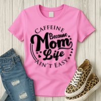 Caffeine Because Mom Life Ain't Easy Womens T-Shirt