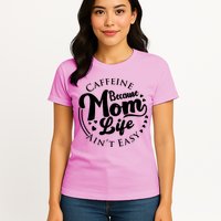 Caffeine Because Mom Life Ain't Easy Womens T-Shirt