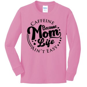 Caffeine Because Mom Life Ain't Easy Kids Long Sleeve Shirt