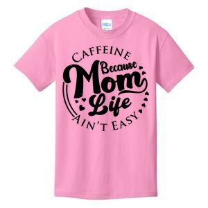 Caffeine Because Mom Life Ain't Easy Kids T-Shirt