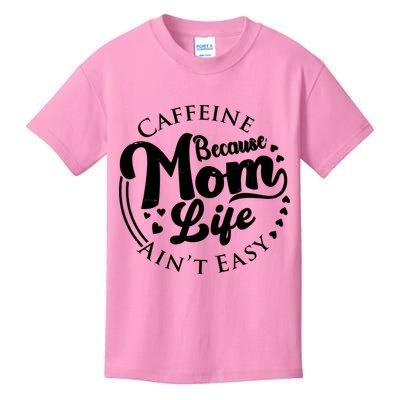 Caffeine Because Mom Life Ain't Easy Kids T-Shirt