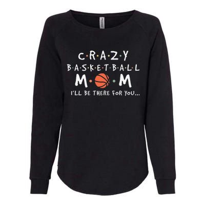 Crazy Basketball Mom Mother's Day Sports Saying Womens California Wash Sweatshirt