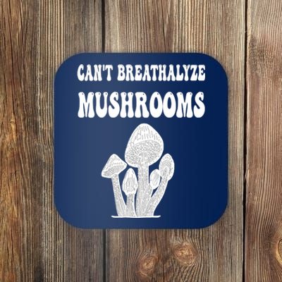 Can't Breathalyze Mushrooms Funny Mushrooms Quote Coaster