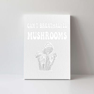 Can't Breathalyze Mushrooms Funny Mushrooms Quote Canvas