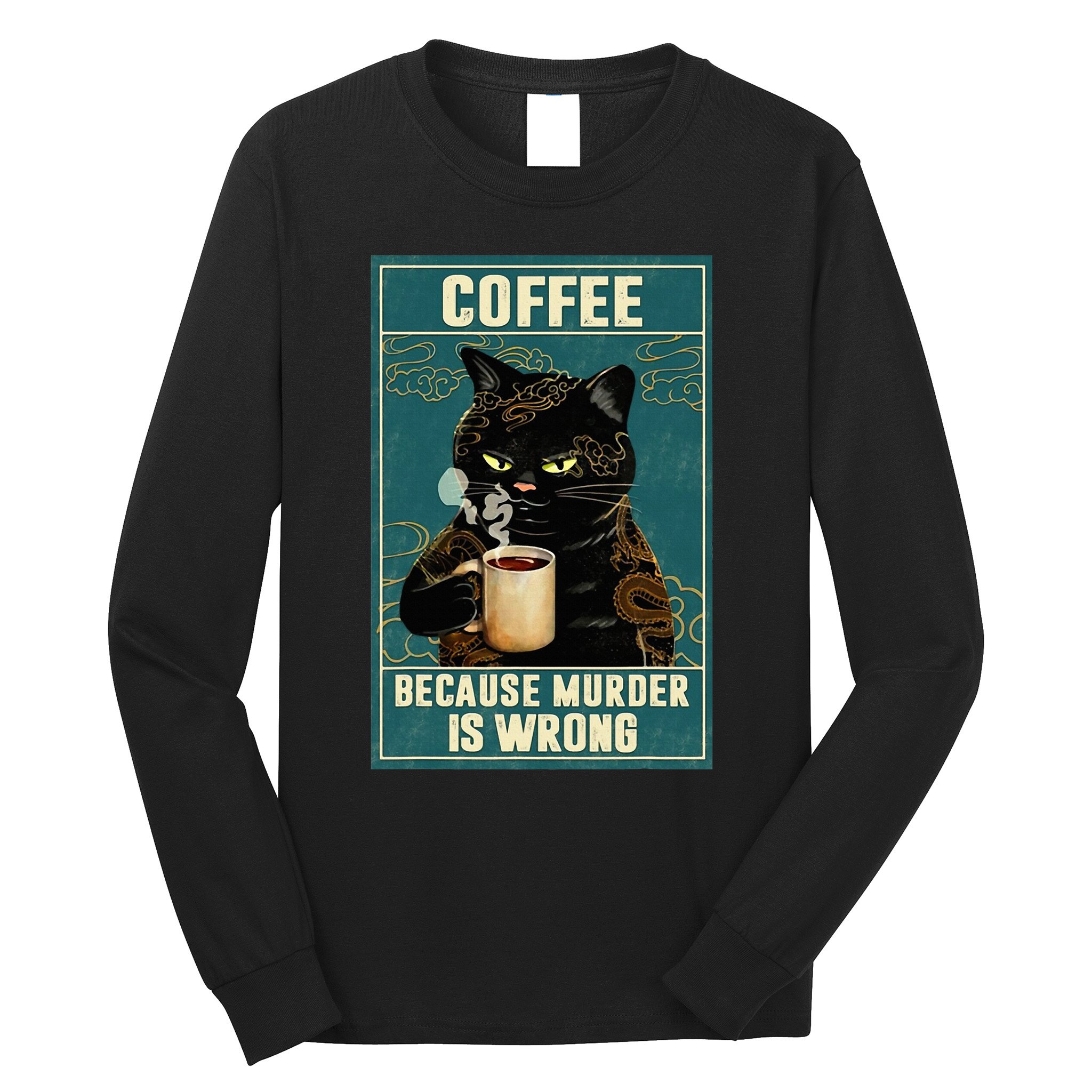 Coffee Because Murder Is Wrong Long Sleeve Shirt