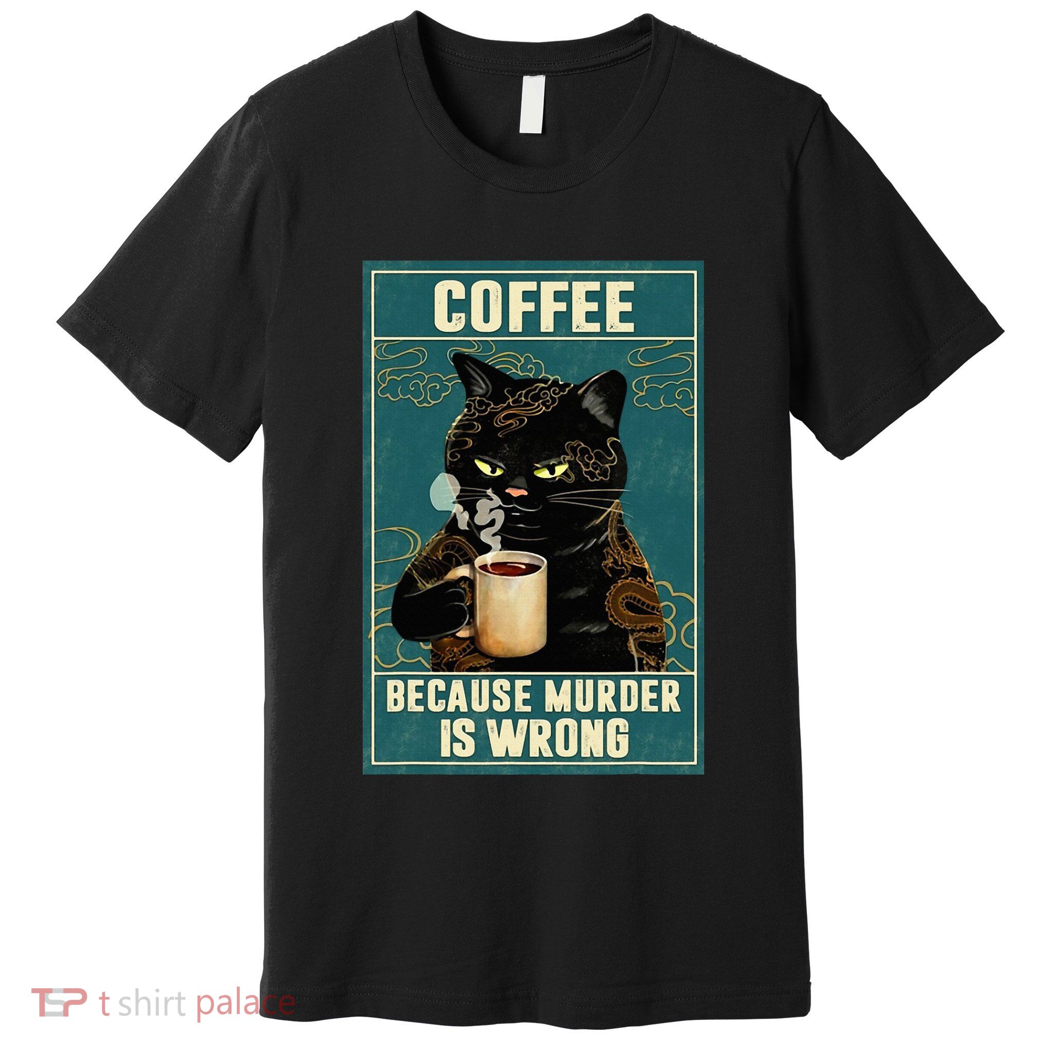 Coffee Because Murder Is Wrong Premium T-Shirt