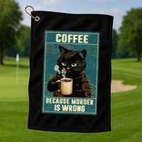 Coffee Because Murder Is Wrong Golf Towel