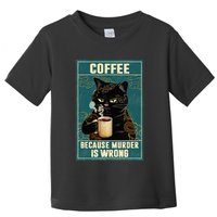 Coffee Because Murder Is Wrong Toddler T-Shirt