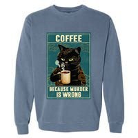 Coffee Because Murder Is Wrong Garment-Dyed Sweatshirt