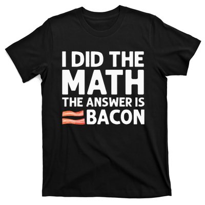 Cool Bacon Math Foodie Bacon Strips Eggs Meat T-Shirt