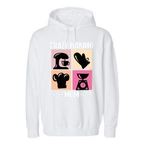 Crazy Baking Mom Baking Mama Baker Chef Mothers Day Gift Garment-Dyed Fleece Hoodie