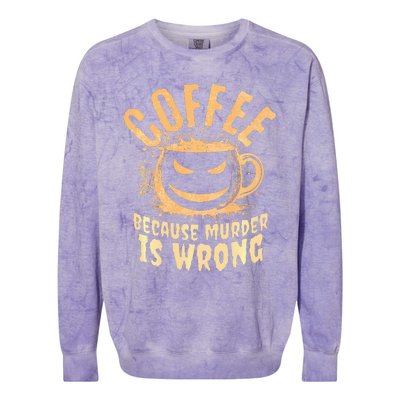 Coffee Because Murder Is Wrong Halloween Caffeinated Lover Colorblast Crewneck Sweatshirt