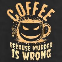 Coffee Because Murder Is Wrong Halloween Caffeinated Lover Cool Comfort Performance Bucket Hat