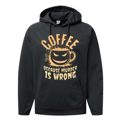 Coffee Because Murder Is Wrong Halloween Caffeinated Lover Performance Fleece Hoodie