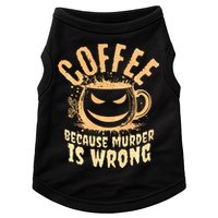 Coffee Because Murder Is Wrong Halloween Caffeinated Lover Doggie Tank
