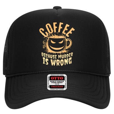 Coffee Because Murder Is Wrong Halloween Caffeinated Lover High Crown Mesh Back Trucker Hat