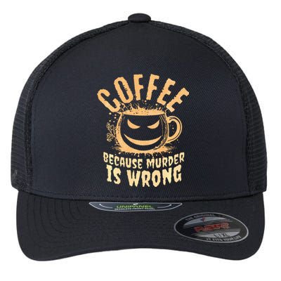 Coffee Because Murder Is Wrong Halloween Caffeinated Lover Flexfit Unipanel Trucker Cap