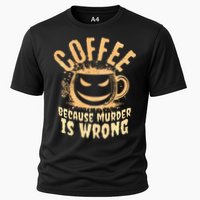 Coffee Because Murder Is Wrong Halloween Caffeinated Lover Performance Shirt