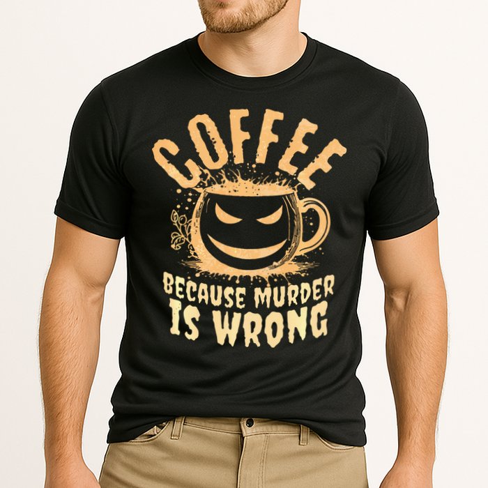 Coffee Because Murder Is Wrong Halloween Caffeinated Lover Performance Shirt