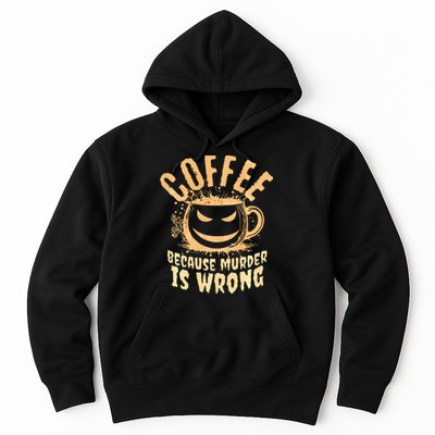 Coffee Because Murder Is Wrong Halloween Caffeinated Lover Hoodie