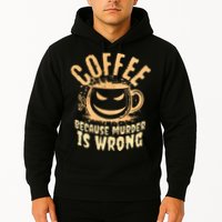 Coffee Because Murder Is Wrong Halloween Caffeinated Lover Hoodie