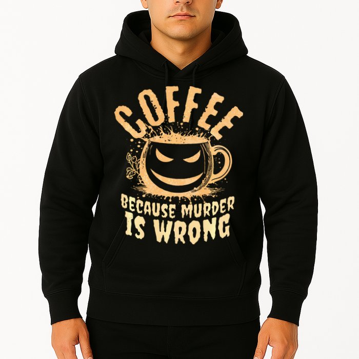 Coffee Because Murder Is Wrong Halloween Caffeinated Lover Hoodie