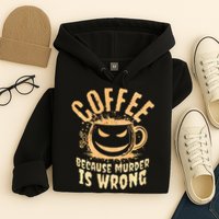 Coffee Because Murder Is Wrong Halloween Caffeinated Lover Hoodie