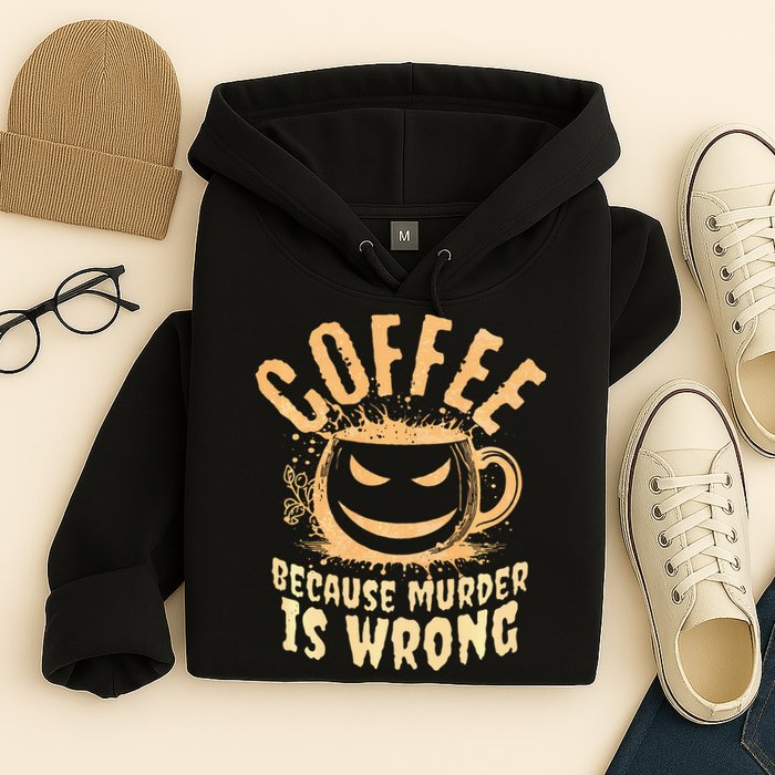 Coffee Because Murder Is Wrong Halloween Caffeinated Lover Hoodie