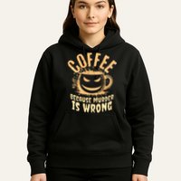 Coffee Because Murder Is Wrong Halloween Caffeinated Lover Hoodie
